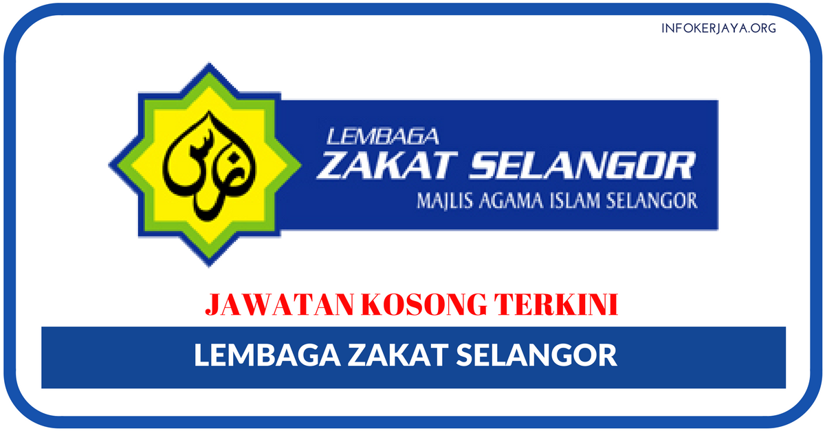Jawatan Kosong Terkini Lembaga Zakat Selangor Jawatan Kosong Terkini