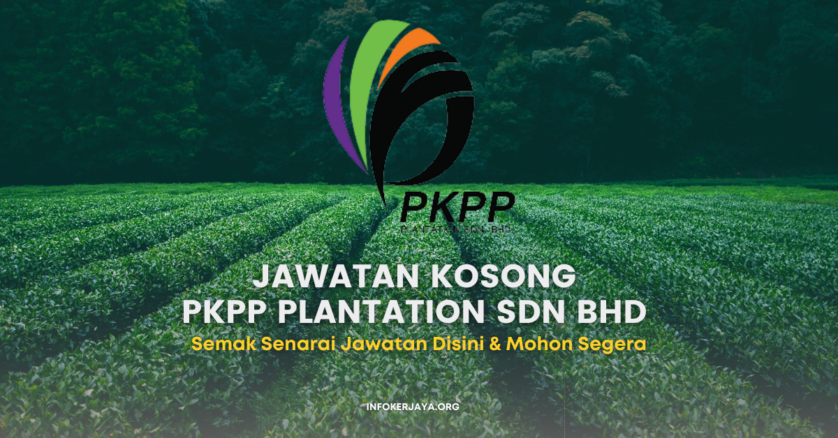 Jawatan Kosong Pkpp Plantation Jawatan Kosong Terkini