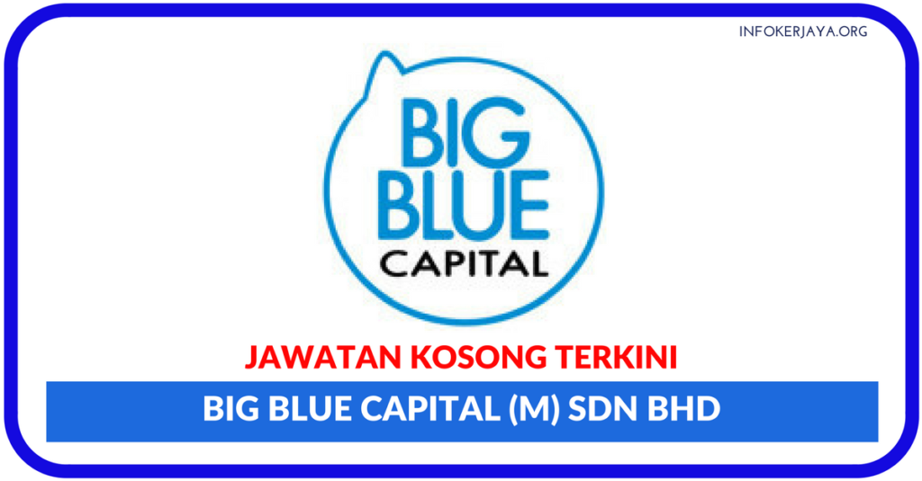 Jawatan Kosong Terkini Big Blue Capital (M) Sdn Bhd