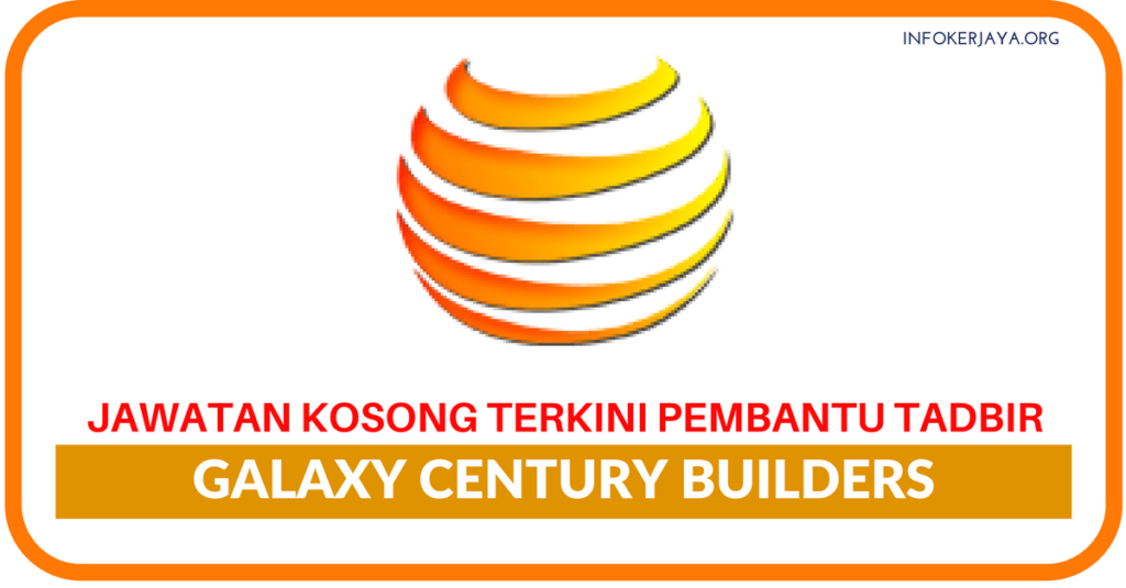 Jawatan Kosong Terkini Galaxy Century Builders