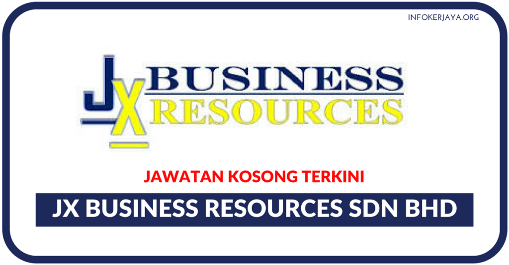 Jawatan Kosong Terkini JX Business Resources Sdn Bhd