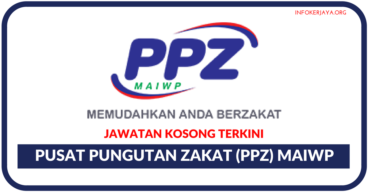 Jawatan Kosong Terkini Pusat Pungutan Zakat (PPZ) MAIWP