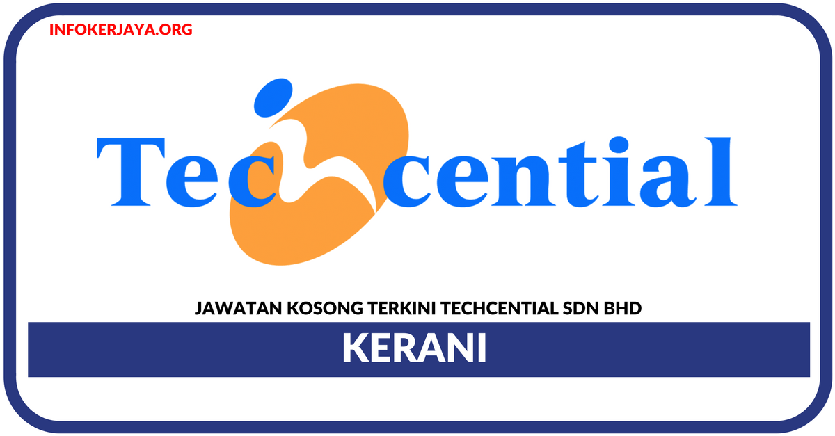 Jawatan Kosong Terkini Clerk Di Techcential Sdn Bhd