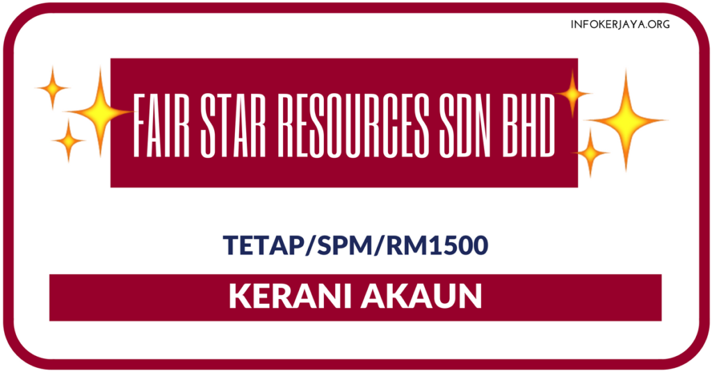 Jawatan Kosong Terkini Fair Star Resources Sdn Bhd