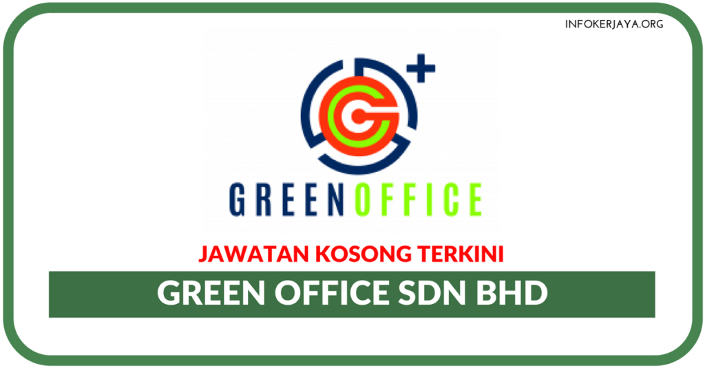 Jawatan Kosong Terkini Green Office Sdn Bhd