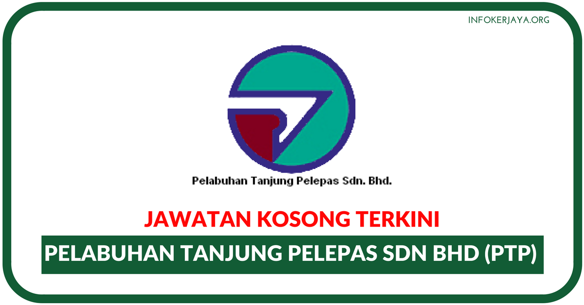 Jawatan Kosong Terkini Pelabuhan Tanjung Pelepas Sdn Bhd (PTP)