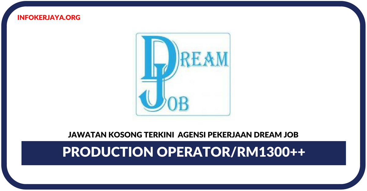 Jawatan Kosong Terkini Production Operator Di Agensi Pekerjaan Dream Job