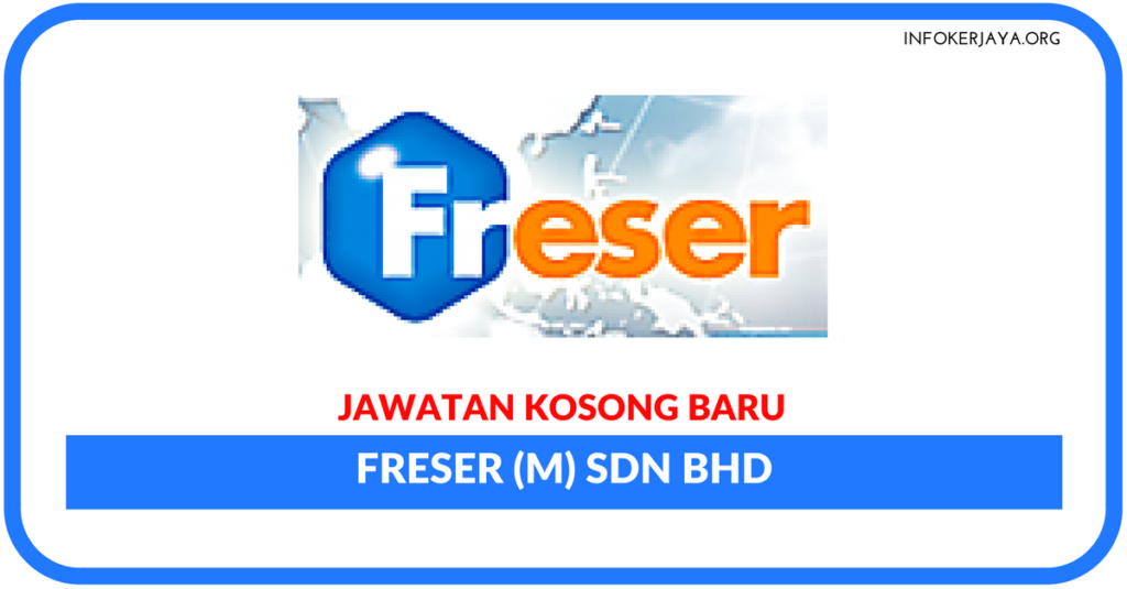 Jawatan Kosong Terkini Freser (M) Sdn Bhd