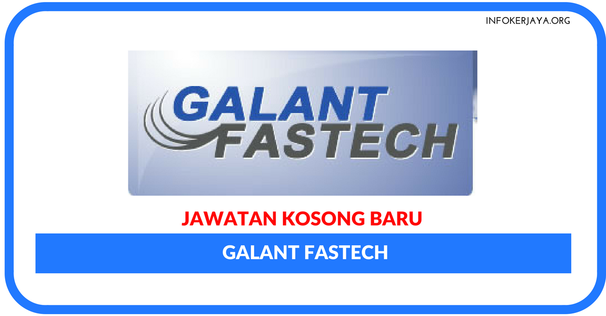 Jawatan Kosong Terkini Galant Fastech