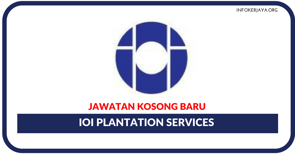 Jawatan Kosong Terkini IOI Plantation Services