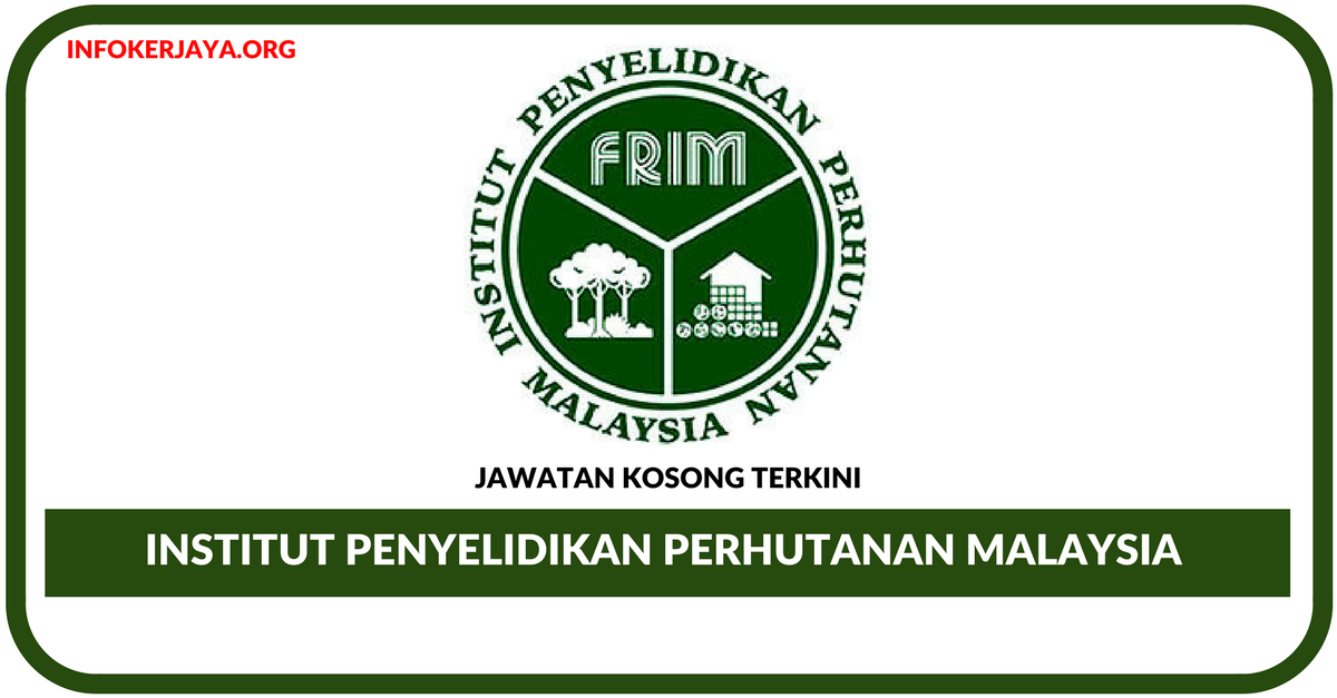 Jawatan Kosong Terkini Institut Penyelidikan Perhutanan Malaysia (FRIM)