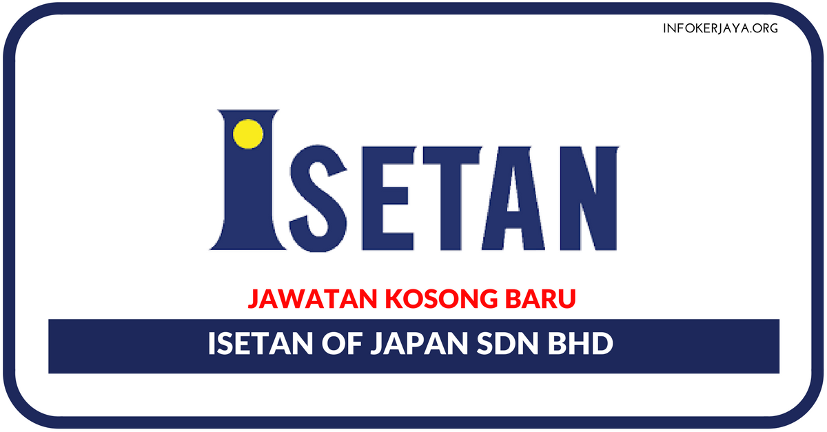 Jawatan Kosong Terkini Isetan Of Japan Sdn Bhd 