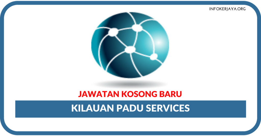 Jawatan Kosong Terkini Kilauan Padu Services