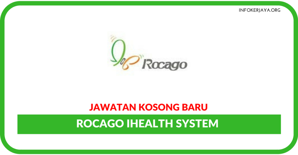 Jawatan Kosong Terkini ROCAGO IHealth System