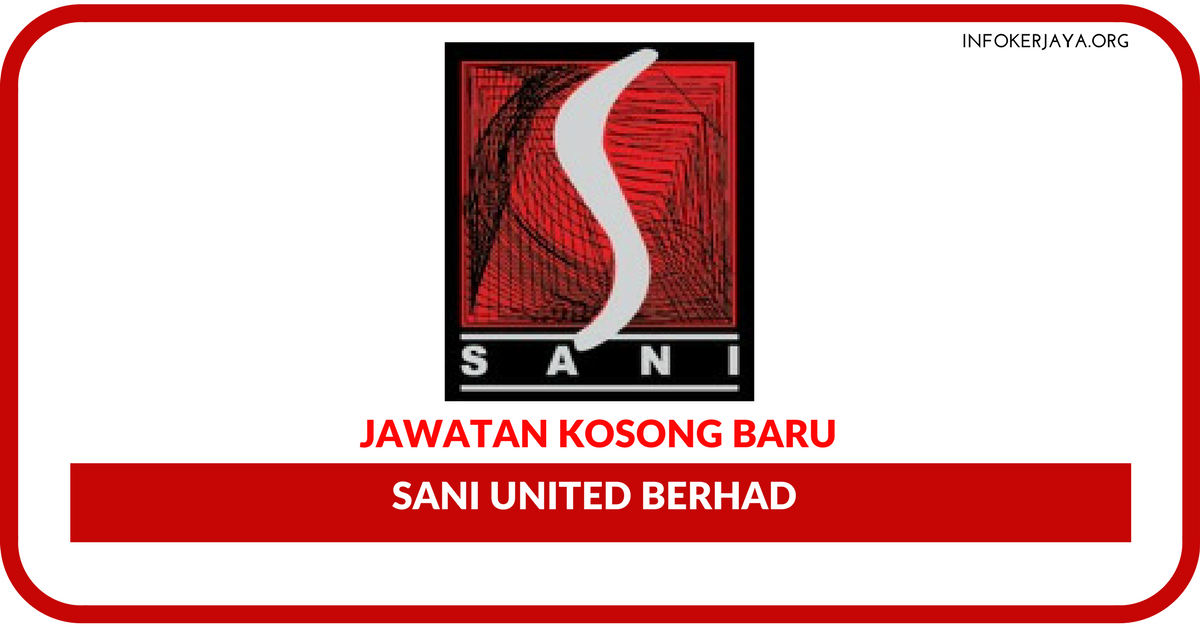 Jawatan Kosong Terkini Sani United Berhad