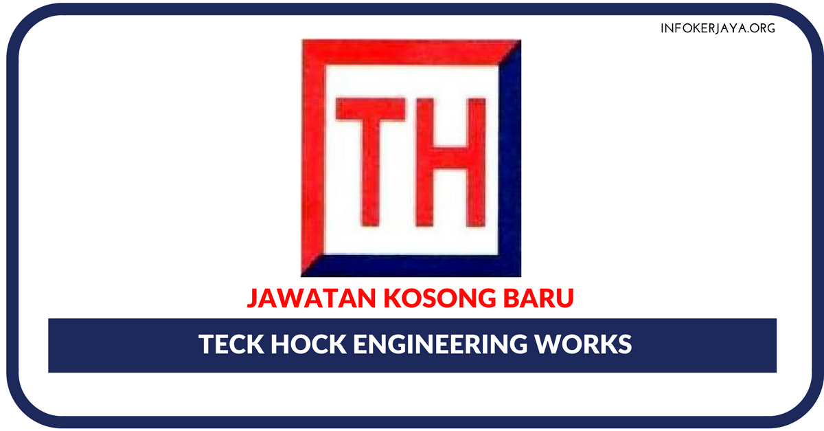 Jawatan Kosong Terkini Teck Hock Engineering Works