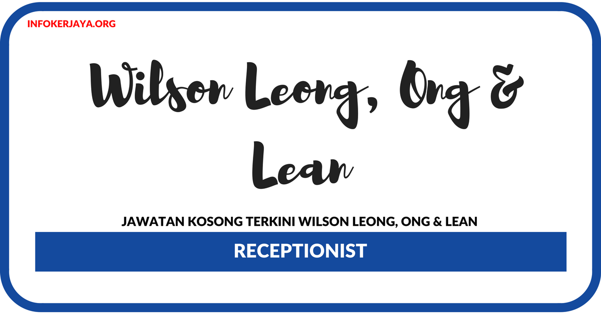 Jawatan Kosong Terkini Receptionist Di Wilson Leong, Ong & Lean
