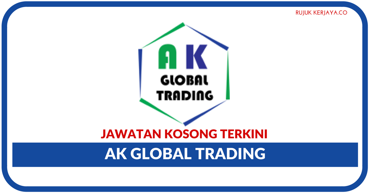 Jawatan Kosong Terkini AK Global Trading