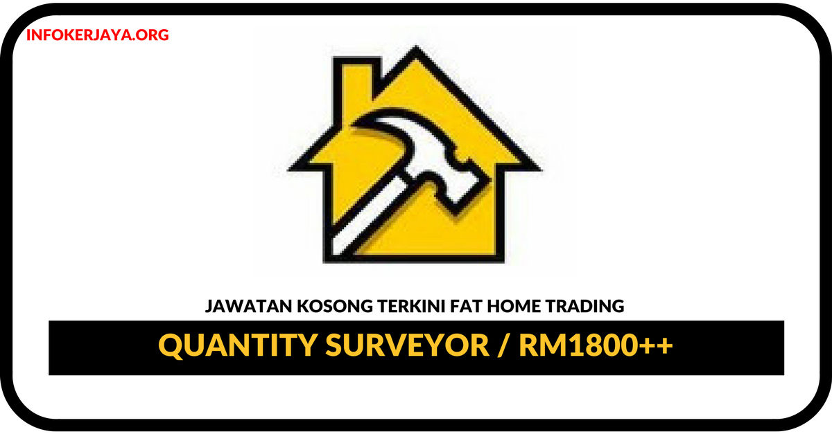 Jawatan Kosong Terkini Quantity Surveyor Di FAT Home Trading