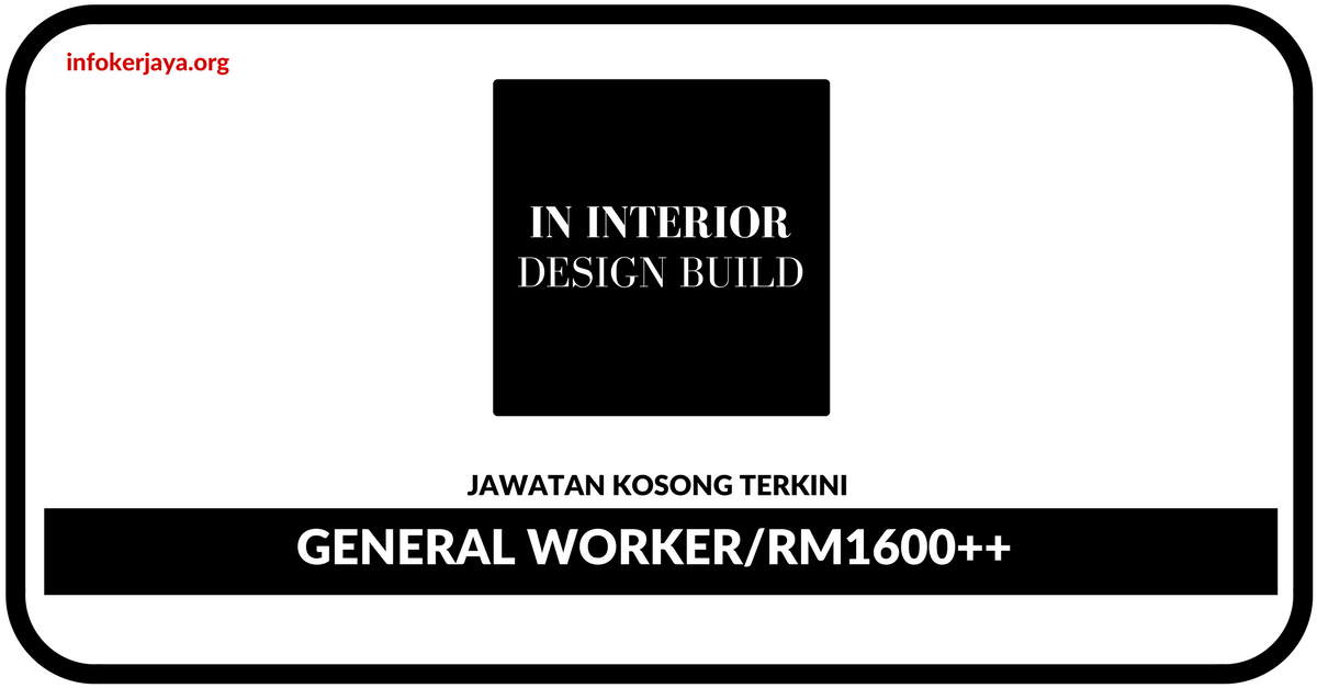 Jawatan Kosong Terkini General Worker Di In Interior Design Build