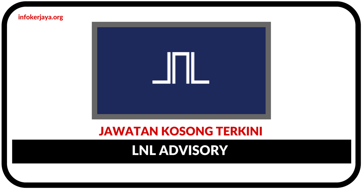 Jawatan Kosong Terkini LNL Advisory