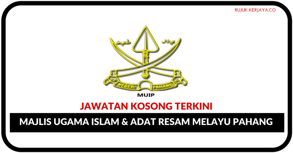 Jawatan Kosong Terkini Majlis Ugama Islam & adat Resam Melayu Pahang (MUIP)