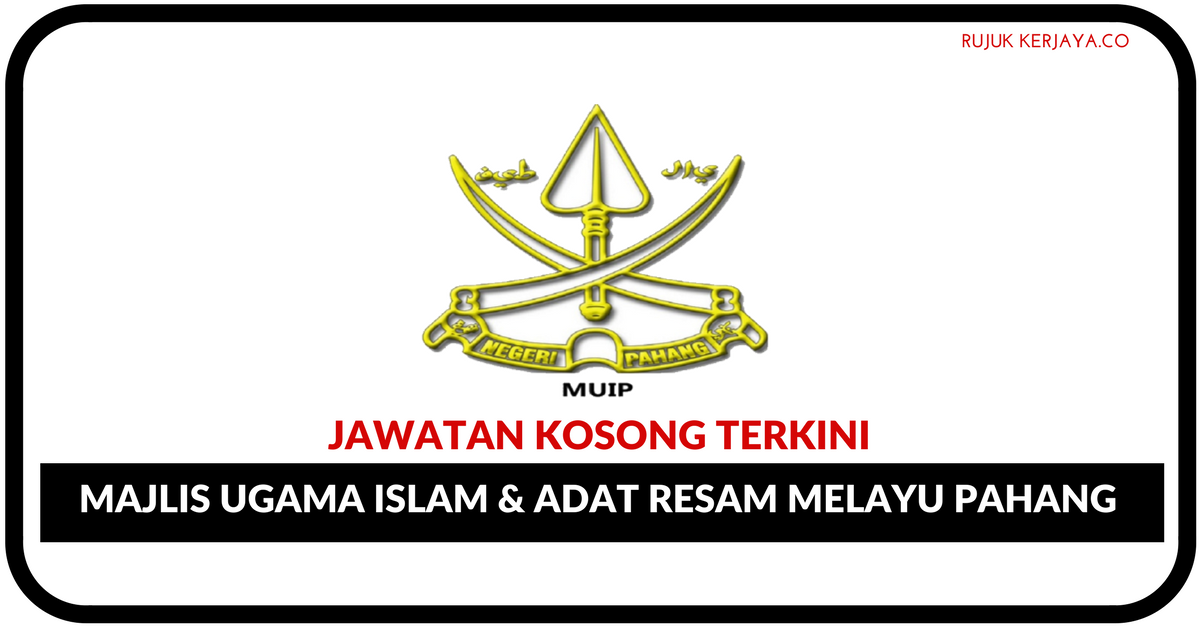 Jawatan Kosong Terkini Majlis Ugama Islam & adat Resam Melayu Pahang (MUIP)