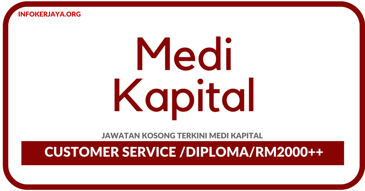 Jawatan Kosong Terkini Customer Service Di Medi Kapital