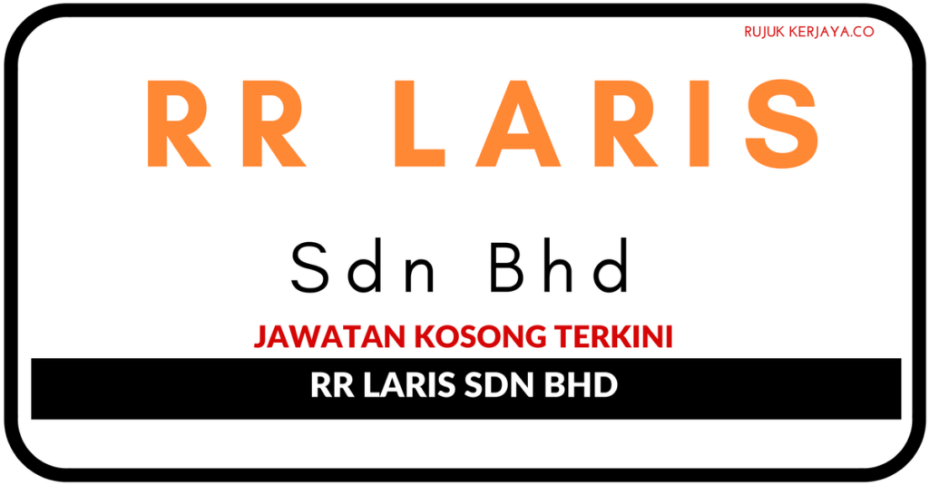 Jawatan Kosong Terkin RR Laris Sdn Bhd
