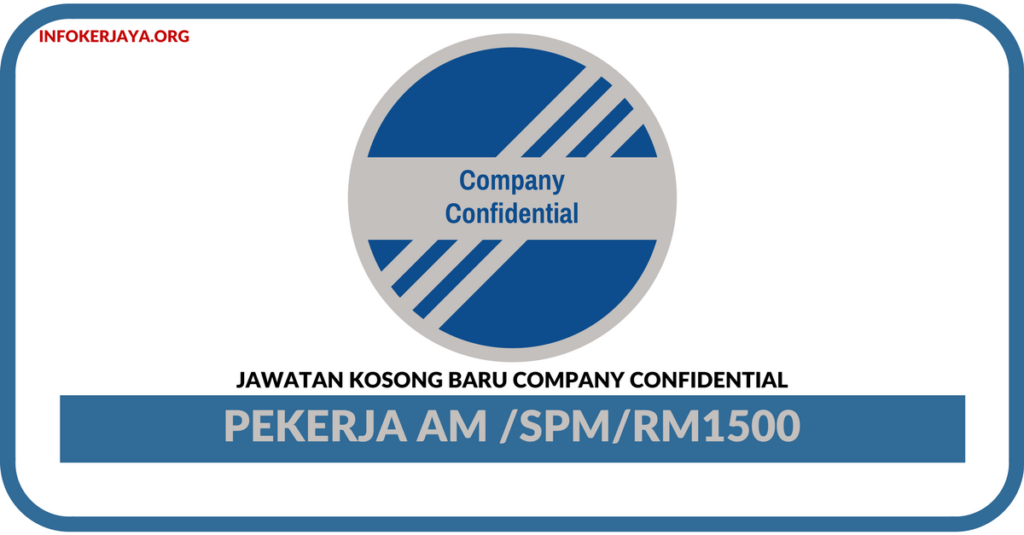 Jawatan Kosong Terkini Pekerja Am Di Company Confidential