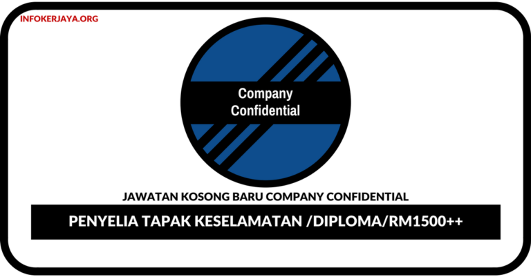 Jawatan Kosong Terkini Penyelia Tapak Keselamatan Di Company Confidential