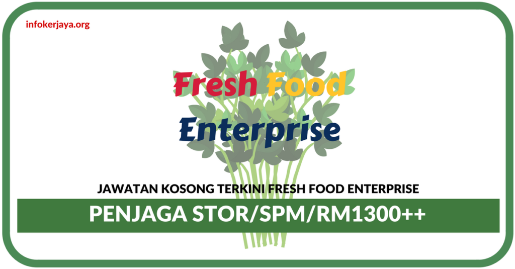 Jawatan Kosong Terkini Penjaga Stor Di Fresh Food Enterprise
