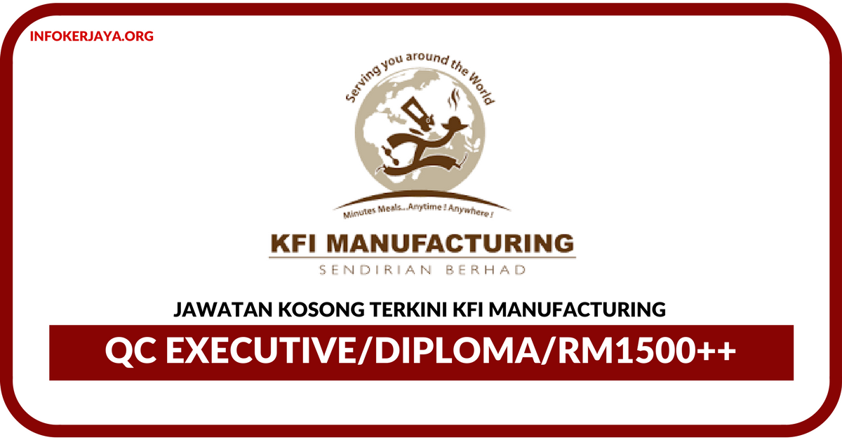 Jawatan kosong Terkini QC Executive Di KFI Manufacturing