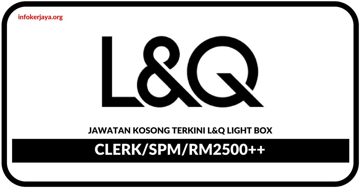 Jawatan Kosong Terkini L&Q Light Box