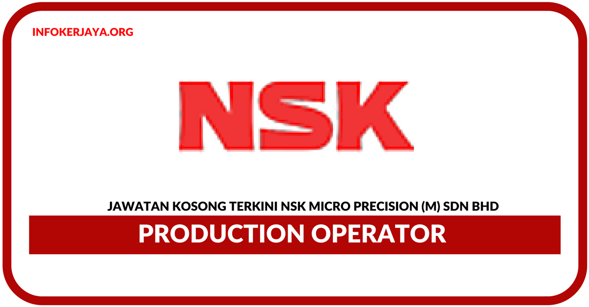 Jawatan Kosong Terkini Operator Pengeluaran Di NSK Micro Precision