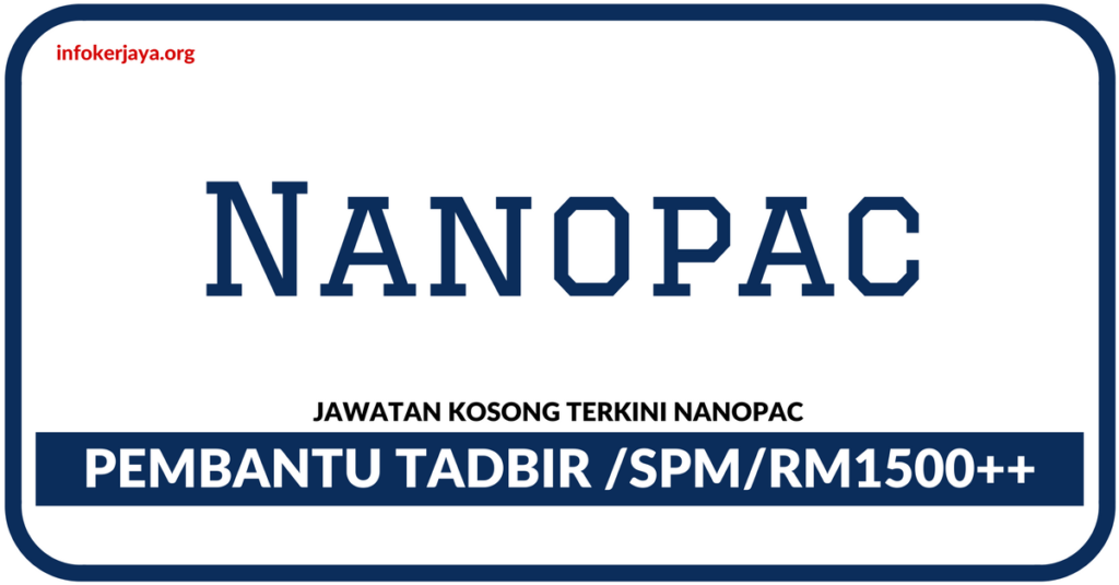 Jawatan Kosong Terkini Pembantu Tadbir Di Nanopac