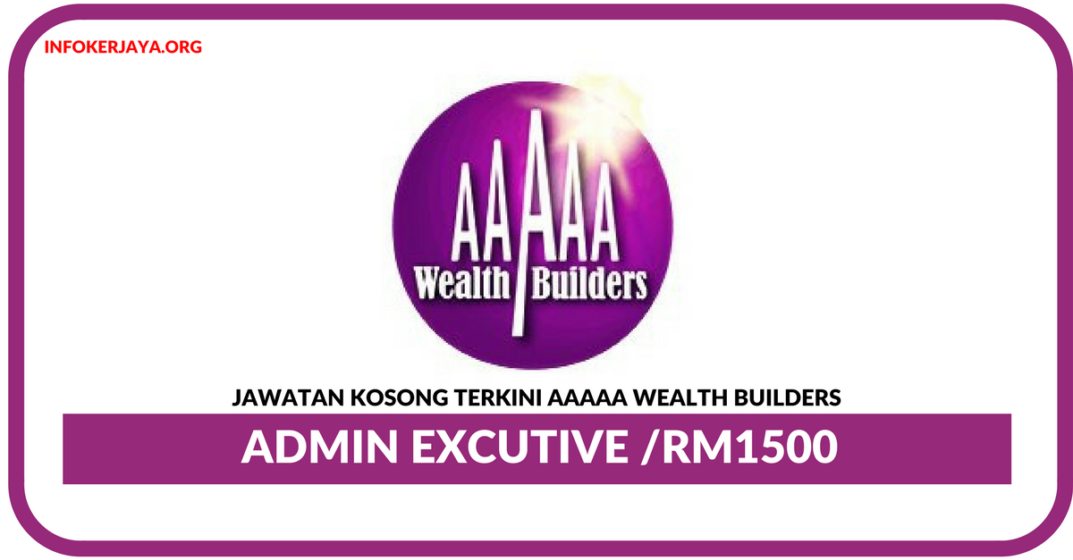 Jawatan Kosong Terkini Admin Excutive Di AAAAA Wealth Builders