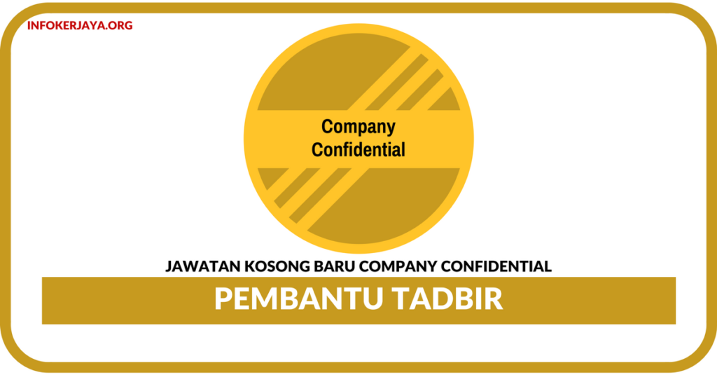 Jawatan Kosong Terkini Pembantu Tadbir Di Company Confidential