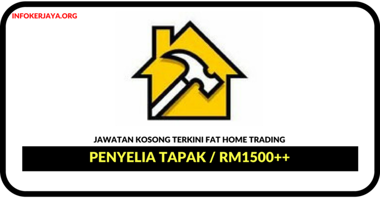Jawatan Kosong Terkini Penyelia Tapak Di FAT Home Trading