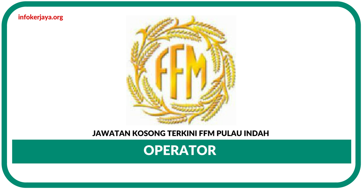 Jawatan Kosong Terkini Operator Di FFM Pulau Indah