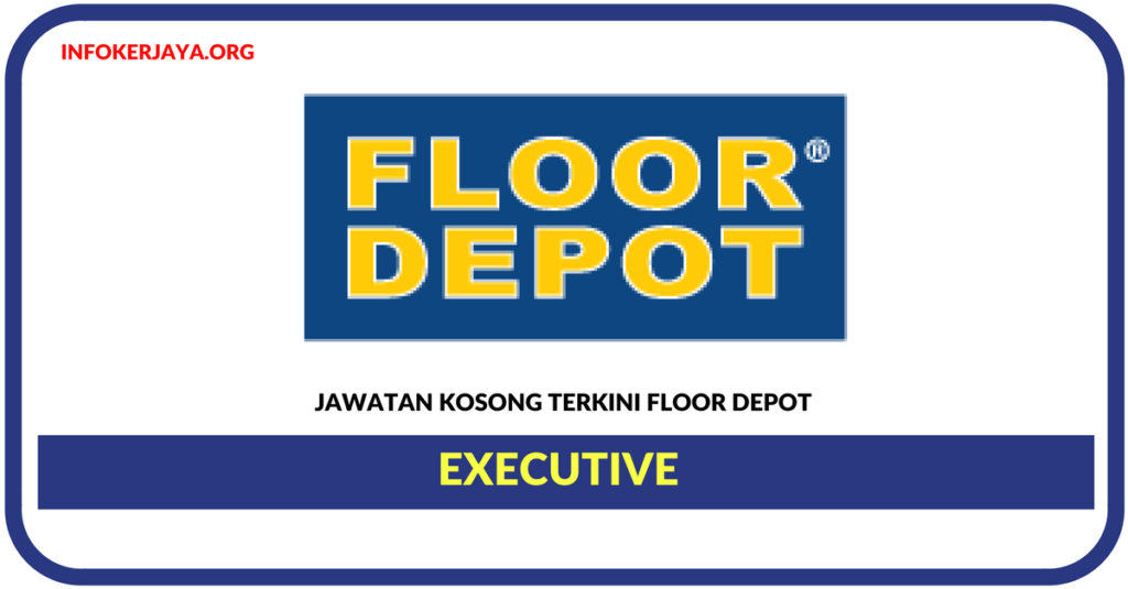Jawatan Kosong Terkini Executive Di Floor Depot