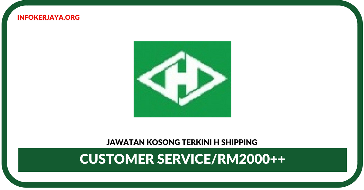 Jawatan Kosong Terkini Customer Service Operation Di H Shipping