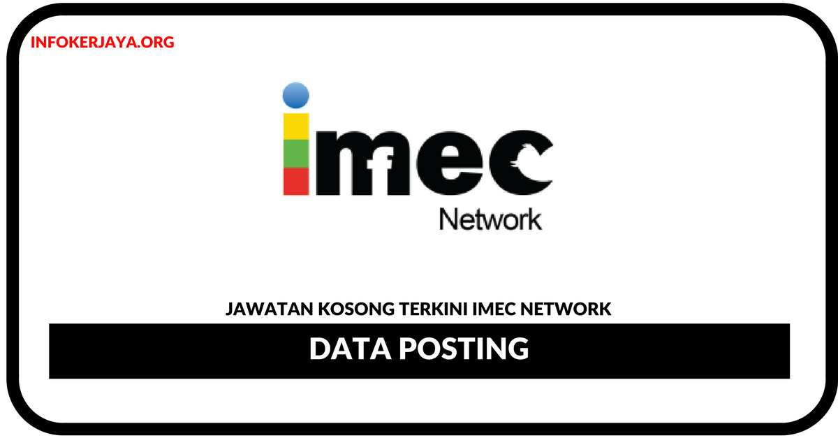 Jawatan Kosong Terkini Data Posting Di IMec Network