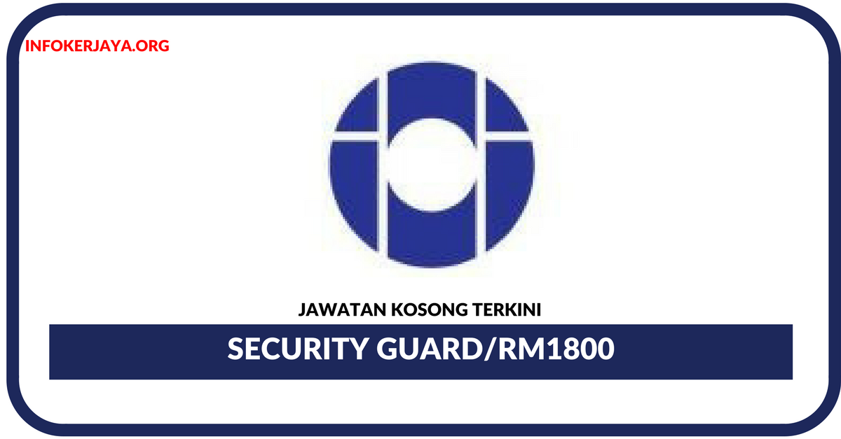 Jawatan Kosong Terkini Security Guard Di IOI Properties