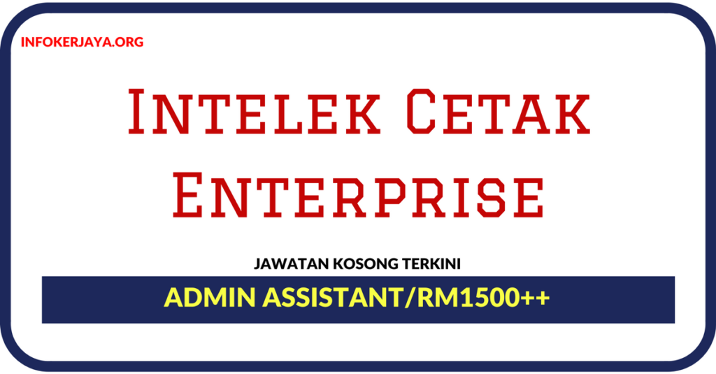 Jawatan Kosong Terkini Admin Assistant Di Intelek Cetak Enterprise