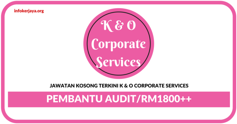Jawatan Kosong Terkini Pembantu Audit Di K & O Corporate Services