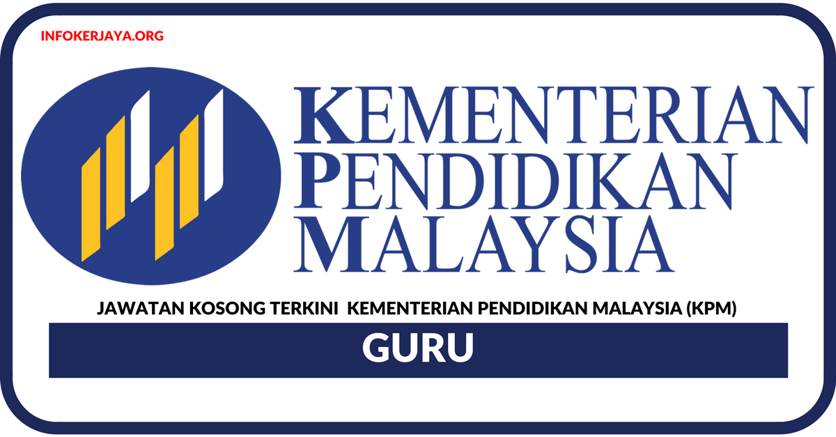 Jawatan Kosong Terkini Guru Di Kementerian Pendidikan Malaysia (KPM)