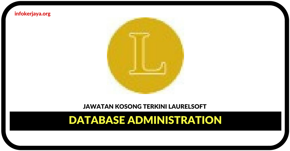 Jawatan Kosong Terkini Database Administration Di Laurelsoft