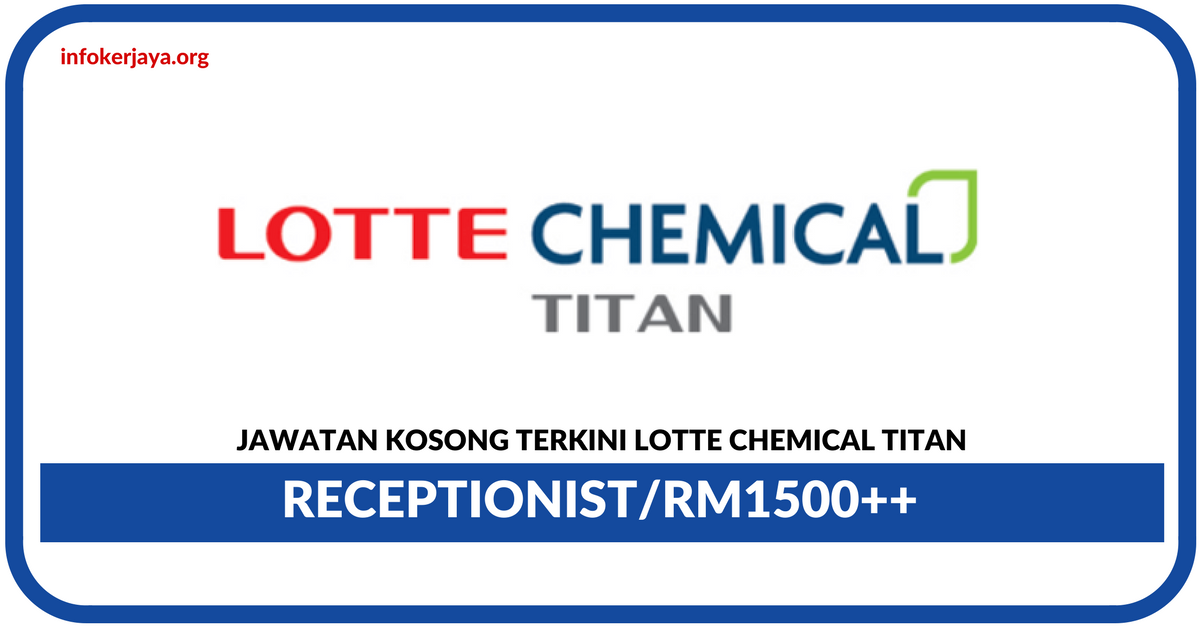 Jawatan Kosong Terkini Receptionist Di Lotte Chemical Titan