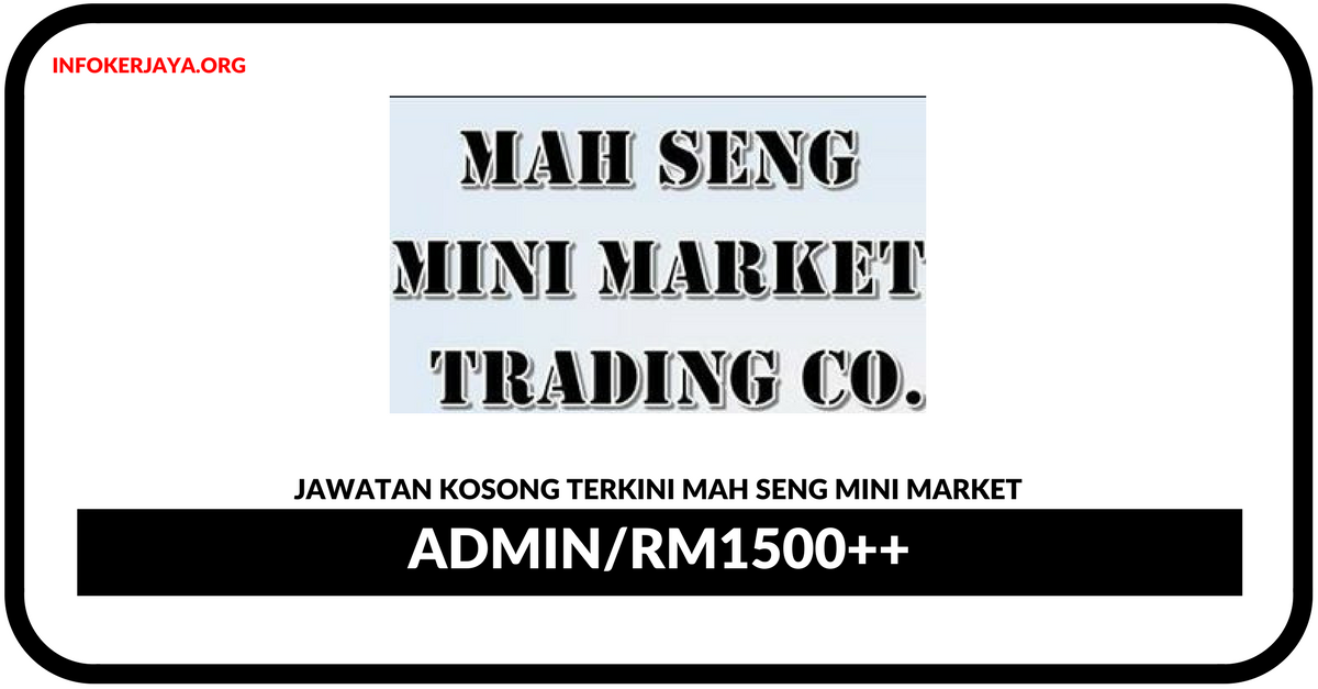Jawatan Kosong Terkini Admin Di Mah Seng Mini Market